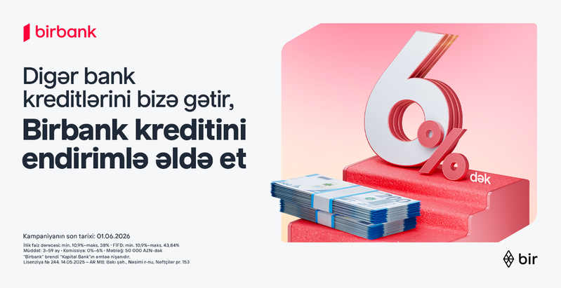 Kreditinizi Birbank-a gətirin, 6%-dək endirim qazanın
