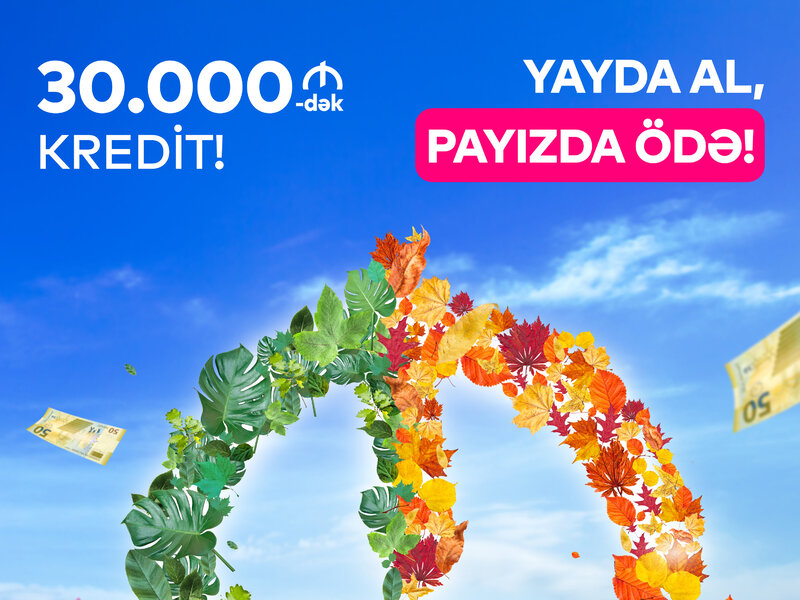 Bank of Baku-dan 30.000 AZN-dək Kredit:YAYDA AL, PAYIZDA ÖDƏ