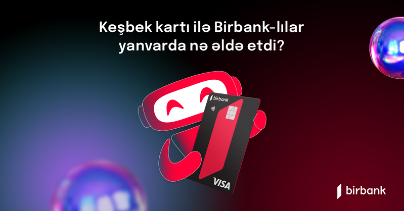 Birbank sahibləri yanvar ayında 3,8 milyon manat keşbek əldə ediblər