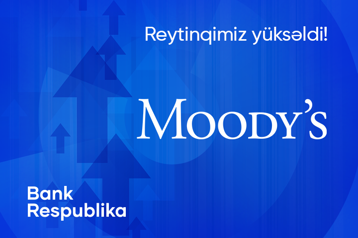 Moody's 'Bank Respublika'nın reytinqini 'stabil' proqnozla 'B2' səviyyəsinə yüksəldib