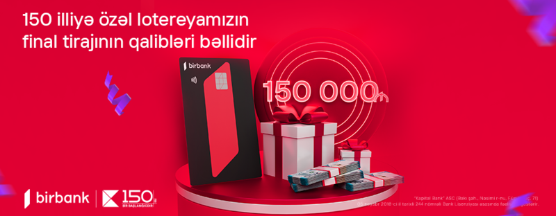 Kapital Bank-ın 150 illiyinə həsr olunan lotereyada 150 000 AZN mükafatın sahibi bəlli oldu