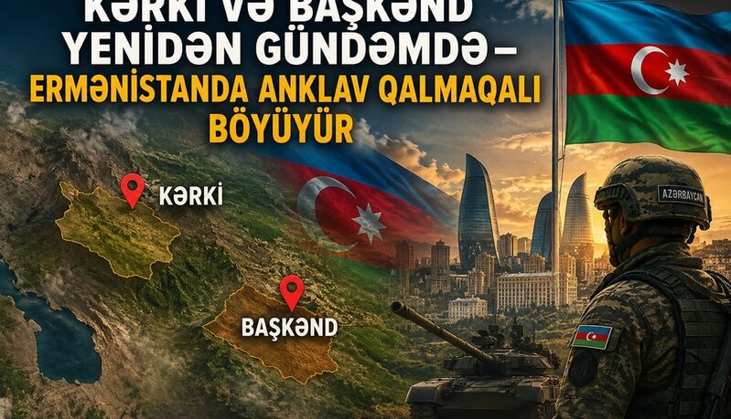 Kərki və Başkənd yenidən gündəmdə - Ermənistanda anklav qalmaqalı böyüyür