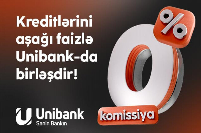 Digər bankdakı kreditini 0 % komissiya və aşağı faizlə 'Unibank'a gətir