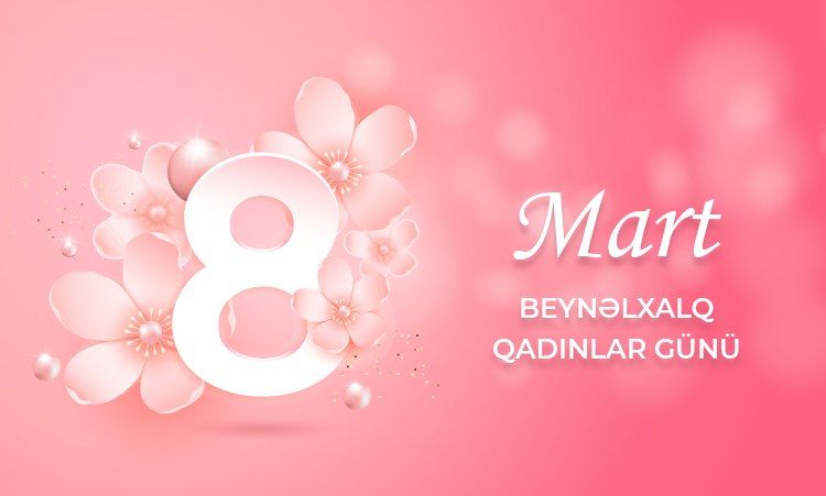 Bu gün 8 Mart - Beynəlxalq Qadınlar Günüdür