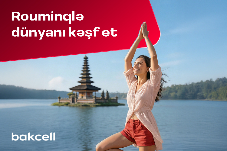 Bakcell rouminqi ilə Novruz tətilində dünyanı kəşf edin