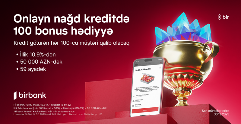 Birbank-dan onlayn nağd kredit alan hər 100-cü müştəriyə 100 bonus hədiyyə