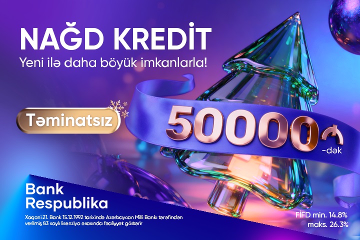Bank Respublika müştərilərə 50.000 AZN-dək sərfəli nağd kredit təklif edir