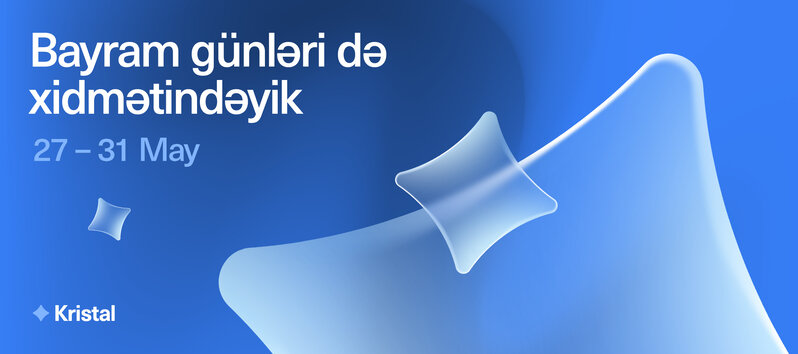 Kristal'ın bütün satış ofisləri bayram günlərində də açıq olacaq