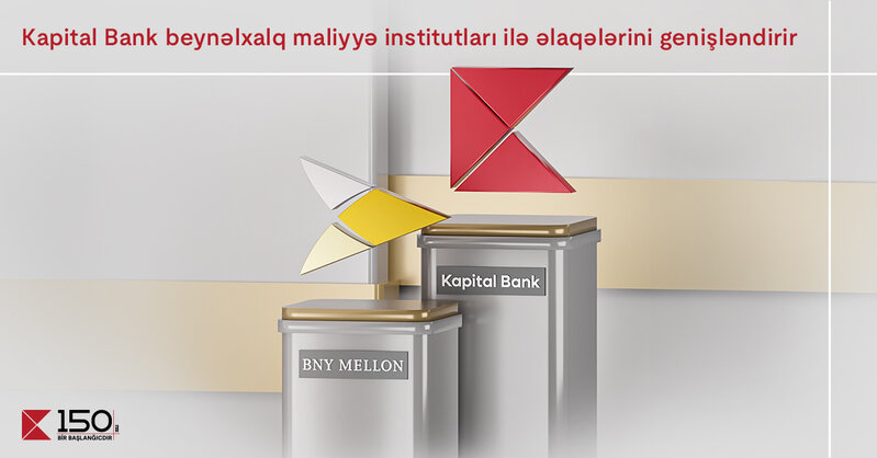 Kapital Bank beynəlxalq maliyyə institutları ilə əlaqələrini genişləndirir