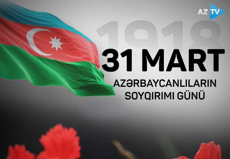 31 Mart - Azərbaycan xalqının qan yaddaşı