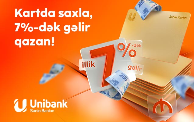 Pulunu Unibank kartında saxla, 7 % gəlir qazan