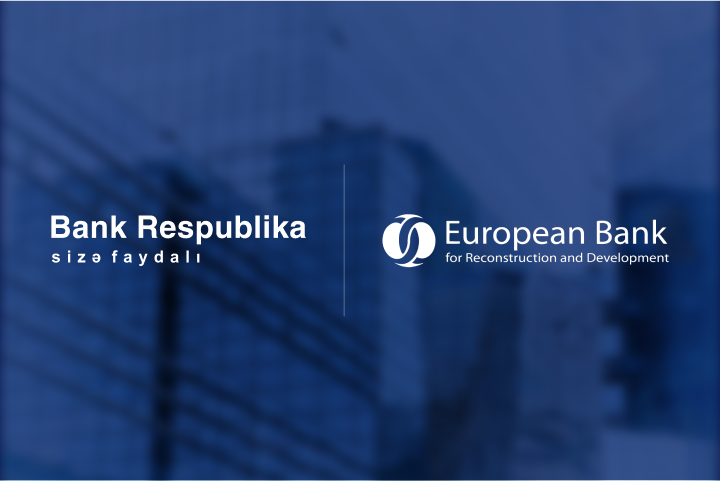 EBRD böyük zəmanət tranzaksiyasını Bank Respublika ilə reallaşdırdı