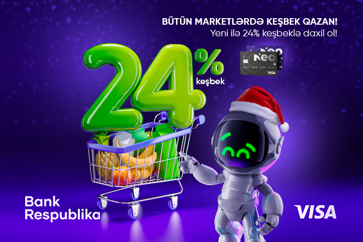 Visa NeoKartsahibləri bütün marketlərdə 24% KEŞBEK qazanacaq