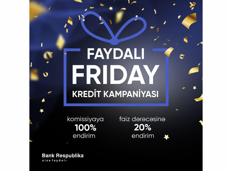 Bank Respublika "Faydalı Friday" adlı kredit kampaniyasına start verir