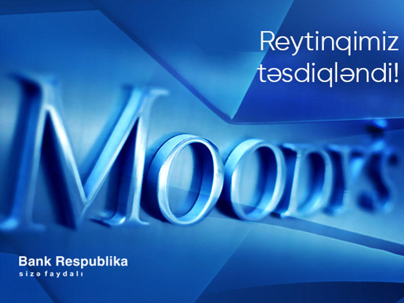 Moody's "Bank Respublika"nın yüksək reytinqini bir daha təsdiqlədi