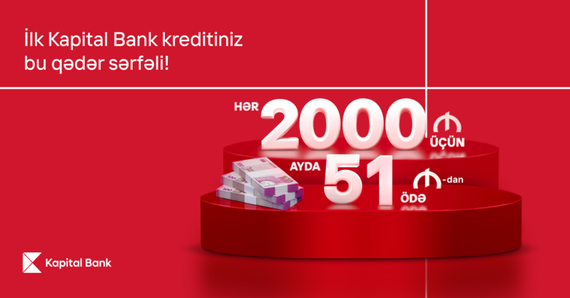 Kapital Bank-dan ilk kreditiniz sərfəli olsun