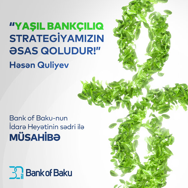 Bank of Baku İdarə Heyətinin sədri: Yaşıl bankçılıqla təbiətə daha da yaxın olacağıq