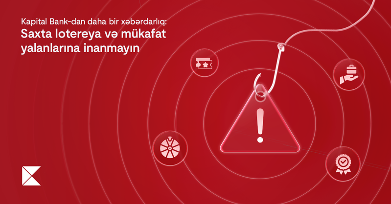 Kapital Bank-dan daha bir xəbərdarlıq: Saxta lotereya və mükafat yalanlarına inanmayın