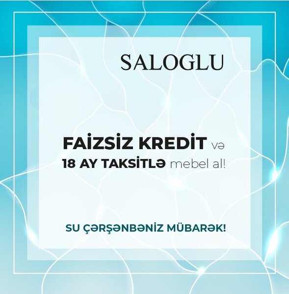 Su çərşənbəsi kampaniyası - 18 ay taksitlə ödəniş və 6 ay faizsiz kredit