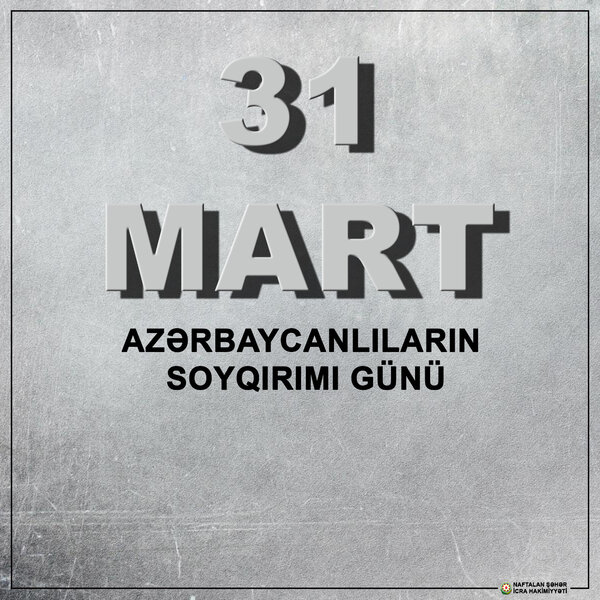 31 Mart – Azərbaycanlıların Soyqırımı Günü