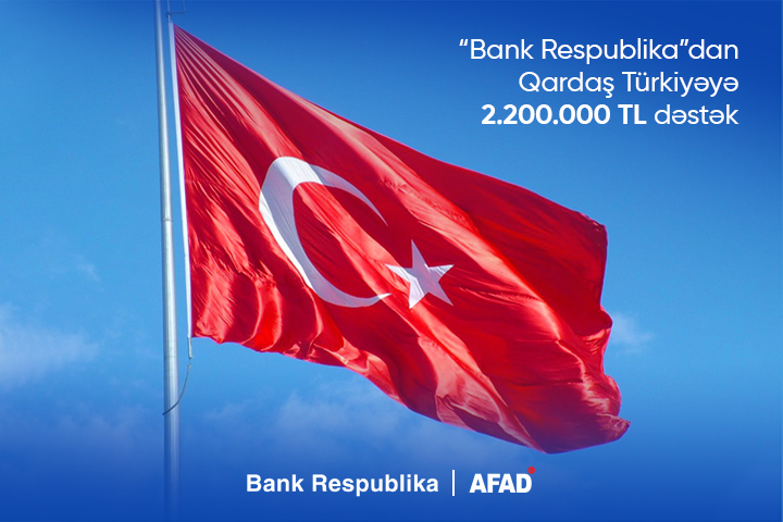 Bank Respublika qardaş Türkiyəyə dəstək məqsədilə 2,2 milyon TL ianə etdi