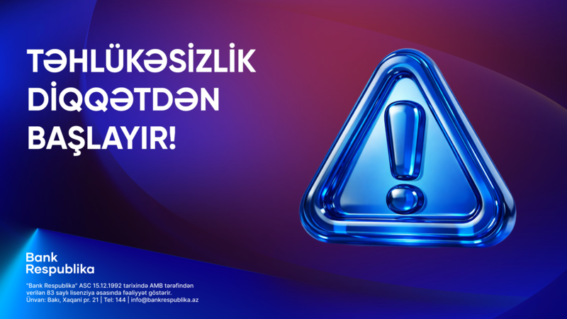 Bank Respublika müştəriləri rəqəmsal risklərə qarşı diqqətli olmağa çağırır